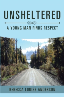 Unsheltered : A Young Man Finds Respect