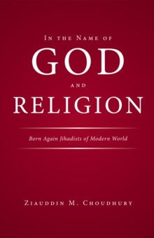 In the Name of God and Religion : Born Again Jihadists of Modern World