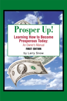 Prosper Up! : Learning How to Become Prosperous Today: