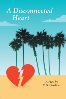 A Disconnected Heart : A Play