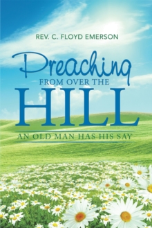 Preaching from over the Hill : An Old Man Has His Say