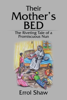 Their Mother'S Bed : The Riveting Tale of a Promiscuous Nun