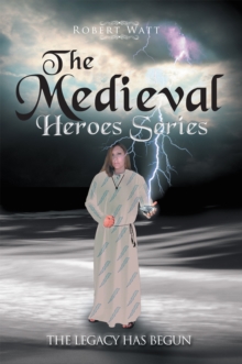 The Medieval Hero Series : The Legacy Has Begun