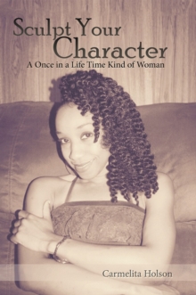 Sculpt Your Character : A Once in a Life Time Kind of Woman