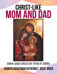 Christ-Like Mom and Dad : Maka-Diyos Kristo Na Tatay at Nanay