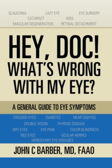 Hey, Doc! What'S Wrong with My Eye? : A General Guide to Eye Symptoms