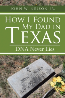 How I Found My Dad in Texas : Dna Never Lies