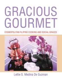 Gracious Gourmet : Cosmopolitan Filipino Cooking and Social Graces