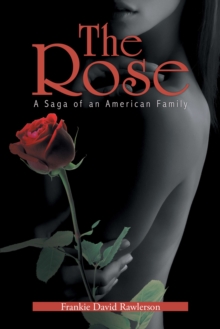 The Rose : A Saga of an American Family