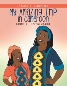 My Amazing Trip in Cameroon : Season 1: Cameroon