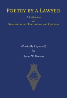 Poetry by a Lawyer : A Collection of Reminiscences, Observations, and Opinions (Poetically Expressed)