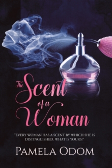 The Scent of a Woman : "Every Woman Has a Scent by Which She Is Distinguished. What Is Yours?"