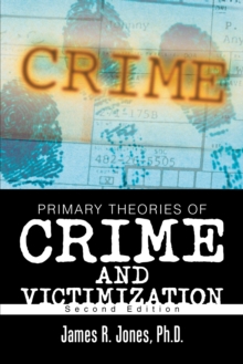 Primary Theories of Crime and Victimization : Second Edition