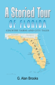 A Storied Tour of Florida : Country Yarns and City Tales