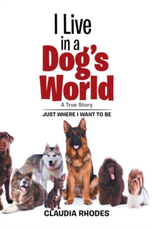 I Live in a Dog'S World : A True Story