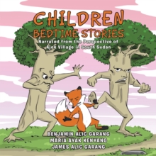 Children Bedtime Stories : Narrated from the Perspective of Ajok Village in South Sudan