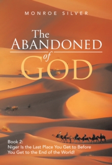 The Abandoned of God : Book 2: Niger Is the Last Place You Get to Before You Get to the End of the World!