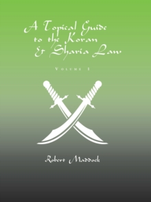 A Topical Guide to the Koran & Sharia Law : Volume 1