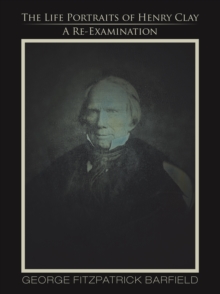 The Life Portraits of Henry Clay : A Re-Examination