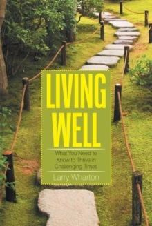 Living Well : What You Need to Know to Thrive in Challenging Times