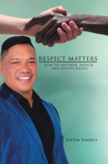 Respect Matters : How to Empower, Enrich, and Elevate People