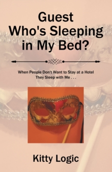 Guest Who'S Sleeping in My Bed? : When People Don'T Want to Stay at a Hotel They Sleep with Me . . .