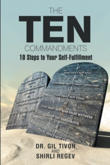 The Ten Commandments : 10 Steps to Your Self-Fulfillment