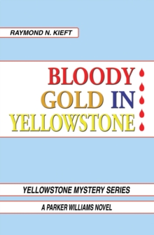 Bloody Gold in Yellowstone : A Parker Williams Novel