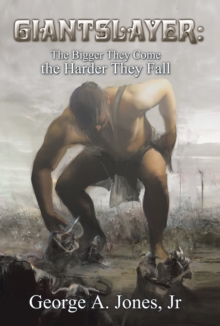 Giantslayer: the Bigger They Come the Harder They Fall : Develop a God-Size Conquering Faith