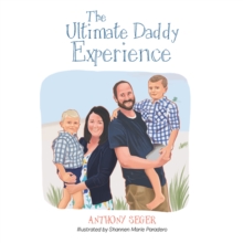 The Ultimate Daddy Experience : Thoughts and Experiences of a Father with Young Boys