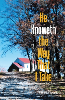 He Knoweth the Way That I Take : The Story of Bob Boltz