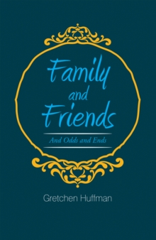 Family and Friends : And Odds and Ends