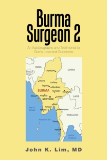 Burma  Surgeon  2 : An Autobiography and Testimonial to God'S Love and Goodness