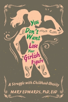 You Don't Want to Lose Your Girlish Figure : A Struggle with Childhood Obesity