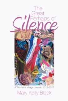 The Great Perhaps of Silence : A Woman'S Village Journal, 2012-2017