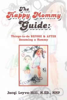 The Happy Mommy Guide : Things-To-Do Before & After Becoming a Mommy