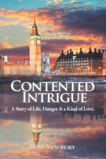 Contented Intrigue : A Story of Life, Danger & a Kind of Love.