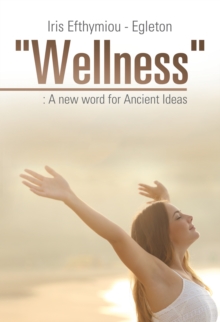 "Wellness" : : a New Word for Ancient Ideas