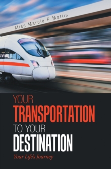 Your Transportation to Your Destination : Your Life's Journey