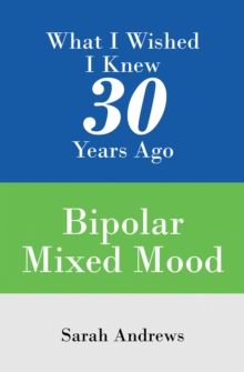 What I Wished I Knew 30 Years Ago : Bipolar Mixed Mood