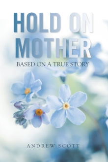 Hold on Mother : Based on a True Story