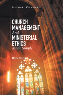 Church Management and Ministerial Ethics Made Simple : Revised