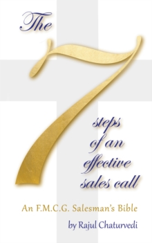 The 7 Steps of an Effective Sales Call : An F.M.C.G. Salesman'S Bible