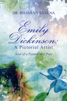 Emily Dickinson: a Pictorial Artist : Soul of a Painter in a Poet