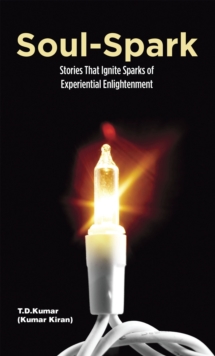 Soul-Spark : Stories That Ignite Sparks of Experiential Enlightenment