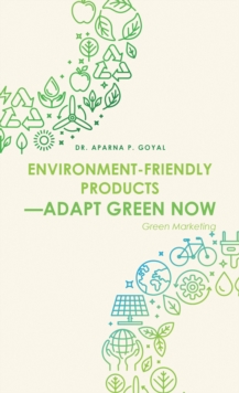 Environment-Friendly Products-Adapt Green Now : Green Marketing