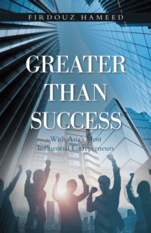 Greater Than Success : With Asia's Most Influential Entrepreneurs