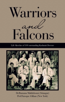 Warriors and Falcons : Life Sketches of 100 outstanding Kashmiri Doctors