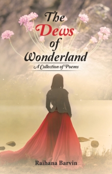 The Dews of Wonderland : A Collection of Poems