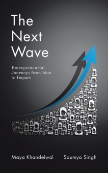 The Next Wave : Entrepreneurial Journeys from Idea to Impact